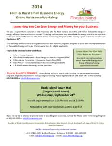 2014 Farm & Rural Small Business Energy Grant Assistance Workshop Learn How You Can Save Energy and Money for your Business! Are you an agricultural producer or small business who has been curious about the potential of 