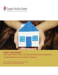 DON’T LIEN ON ME: HOW NEW YORK’S PUBLIC ASSISTANCE MORTGAGES UNDERMINE HOMEOWNERSHIP AND FINANCIAL STABILITY By Susan Antos, Kris n Brown Lilley, Tamara Frazier Kirsten Keefe, Gary Grasso and Evan Baer