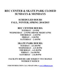 REC CENTER & SKATE PARK CLOSED SUNDAYS & MONDAYS SCHEDULED HOURS FALL, WINTER, SPRING[removed]REC CENTER HOURS: TUESDAY – 2-9 PM