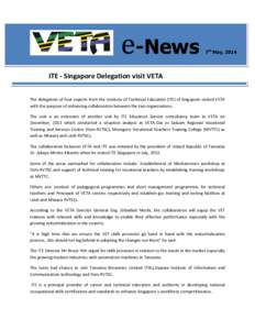 e-News  7th May, 2014 ITE - Singapore Delegation visit VETA The delegation of four experts from the Institute of Technical Education (ITE) of Singapore visited VETA
