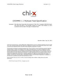 CHIXMMD Feed Specification  Version 1.5 CHIXMMD 1.1 Multicast Feed Specification Synopsis: This document describes the protocol of the Chi-X Canada CHIXMMD Feed.