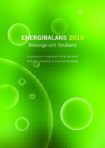 ENERGIBALANS 2010 Blekinge och Småland En gemensam energibalans för de fyra länen Blekinge, Jönköping, Kalmar och Kronoberg  EnergibalansLänen i Blekinge och Småland