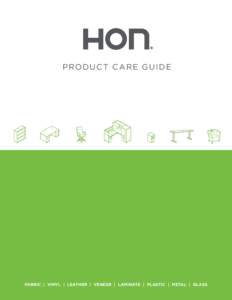 PRO DU C T C AR E G U I D E  FABRIC | VINYL | LEATHER | VENEER | LAMINATE | PLASTIC | METAL | GLASS Congratulations on your purchase of HON furniture! This care guide contains specific information to keep your HON produ