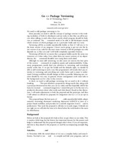 Go += Package Versioning Go & Versioning, Part 1 Russ Cox February 20, 2018 research.swtch.com/vgo-intro We need to add package versioning to Go.