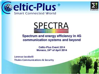 Spectrum and energy efficiency in 4G communication systems and beyond Celtic-Plus Event 2014 Monaco, 24th of April[removed]Lorenzo Iacobelli