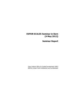 ESPON SCALES Seminar in Bern (4 May[removed]Seminar Report Swiss Federal Office for Spatial Development (ARE) ESPON Contact Point Switzerland and Liechtenstein