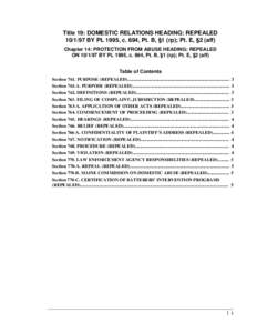 Title 19: DOMESTIC RELATIONS HEADING: REPEALED[removed]BY PL 1995, c. 694, Pt. B, §1 (rp); Pt. E, §2 (aff) Chapter 14: PROTECTION FROM ABUSE HEADING: REPEALED ON[removed]BY PL 1995, c. 694, Pt. B, §1 (rp); Pt. E, §2 