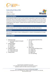 Keyboarding & Mouse Skills 2 Days / 8 Hours 10:30 am to 3:30 pm Course Description Touch typing (also called touch type or touch method) is typing without using the sense of sight to