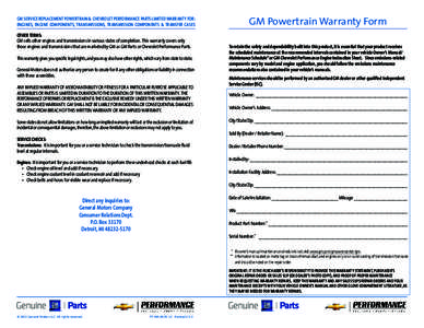 GM Powertrain Warranty Form  GM SERVICE REPLACEMENT POWERTRAIN & CHEVROLET PERFORMANCE PARTS LIMITED WARRANTY FOR: ENGINES, ENGINE COMPONENTS, TRANSMISSIONS, TRANSMISSION COMPONENTS & TRANSFER CASES OTHER TERMS: GM sells