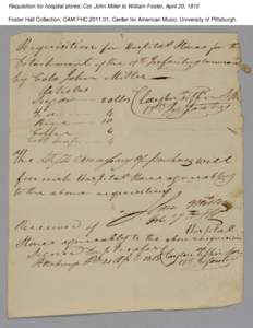 Requisition for hospital stores; Col. John Miller to William Foster, April 20, 1815 Foster Hall Collection, CAM.FHC[removed], Center for American Music, University of Pittsburgh. Requisition for hospital stores; Col. Joh