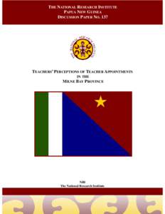 THE NATIONAL RESEARCH INSTITUTE PAPUA NEW GUINEA DISCUSSION PAPER NO. 137 TEACHERS’ PERCEPTIONS OF TEACHER APPOINTMENTS IN THE