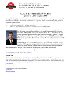 American Association for Respiratory Care 9425 N MacArthur Blvd. Suite 100 · Irving, TX[removed][removed] · www.AARC.org · [removed] Timothy R Myers MBA RRT-NPS FAARC to present at AARC Congress 2014