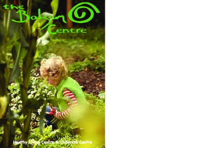 Healthy Living Centre & Children’s Centre  Friends of the Balsam Centre COULD YOU become a FRIEND of the Balsam Centre? The Balsam Centre exists to improve the health,