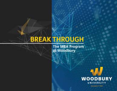 BREAK THROUGH The MBA Program at Woodbury BECOME A VISIONARY LEADER You’re hard-working, talented, and you have the determination