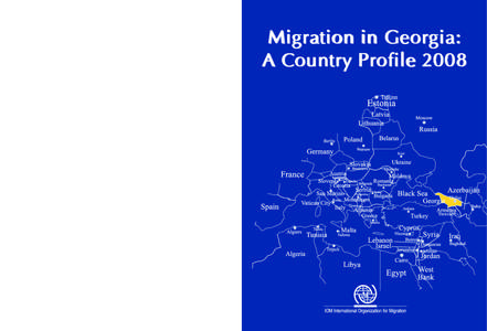 Migration in Georgia: A Country Profile[removed]route des Morillons CH-1211 Geneva 19, Switzerland Tel: +[removed] • Fax: +[removed]E-mail: [removed] • Internet: http://www.iom.int