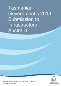 Tasmanian Government’s 2013 Submission to Infrastructure Australia .