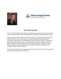 John Andrew Deardorff John A. Deardorff, FACHE, became Reston Hospital’s new president and chief executive officer in January 2103 and also serves as executive lead for HCA Virginia’s Northern Virginia market. John h