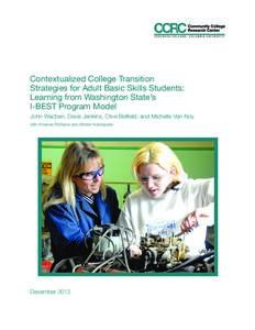 Contextualized College Transition Strategies for Adult Basic Skills Students: Learning from Washington State’s I-BEST Program Model John Wachen, Davis Jenkins, Clive Belfield, and Michelle Van Noy with Amanda Richards 