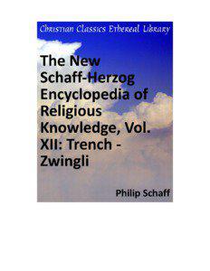 The New Schaff-Herzog Encyclopedia of Religious Knowledge, Vol. XII: Trench - Zwingli Author(s):