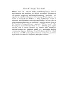 How to Be a Biological Racial Realist Abstract. In this talk, I will show that the case for biological racial realism is more formidable than philosophers have thought, provided that one adopts the right semantic, metaph