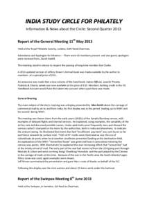 INDIA STUDY CIRCLE FOR PHILATELY Information & News about the Circle: Second Quarter 2013 Report of the General Meeting 11th May 2013 Held at the Royal Philatelic Society, London, GAN Reed Chairman. Attendance and Apolog
