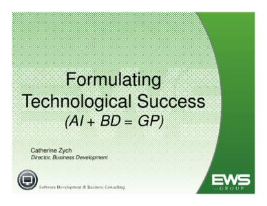Formulating Technological Success (AI + BD = GP) Catherine Zych Director, Business Development