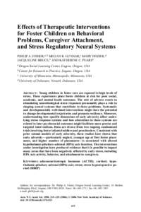 Effects of Therapeutic Interventions for Foster Children on Behavioral Problems, Caregiver Attachment, and Stress Regulatory Neural Systems PHILIP A. FISHER,a,b MEGAN R. GUNNAR,c MARY DOZIER,d JACQUELINE BRUCE,a AND KATH