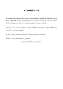 COMUNICADO  A Fundação Getulio Vargas e a Companhia de Processamento de Dados do Município de Porto Alegre – PROCEMPA resolvem prorrogar o prazo de término das inscrições até o dia 14 de outubro de 2014 e o paga