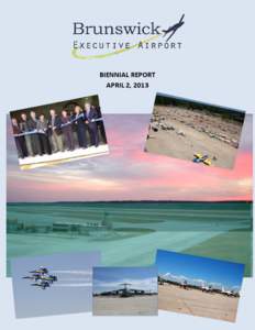 BIENNIAL REPORT APRIL 2, 2013 Brunswick Executive Airport – Biennial Report April 2, 2011 – April 2, 2013
