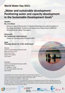 World Water Day 2015:  „Water and sustainable development: Positioning water and capacity development in the Sustainable Development Goals“ Speaker: