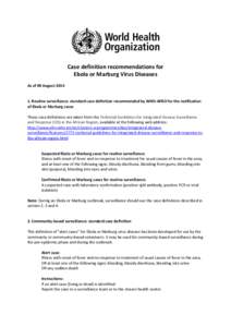 Case definition recommendations for Ebola or Marburg Virus Diseases As of 09 August[removed]Routine surveillance: standard case definition recommended by WHO-AFRO for the notification of Ebola or Marburg cases