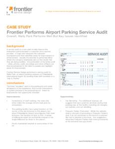 we design innovative services that generate new sources of revenue for our clients  CASE STUDY Frontier Performs Airport Parking Service Audit Overall, Wally Park Performs Well But Key Issues Identified