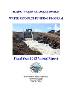 IDAHO WATER RESOURCE BOARD WATER RESOURCE FUNDING PROGRAM Fiscal Year 2013 Annual Report  Idaho Water Resource Board