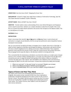 LESSON PLAN: How Does Sonar Work? Mapping the Ocean Floor DEVELOPED BY: Kenneth A. Nagel, Apex High School, Academy of Information Technology, Apex NC, 2011 Naval Historical Foundation Teacher Fellowship ACTIVITY NAME: W