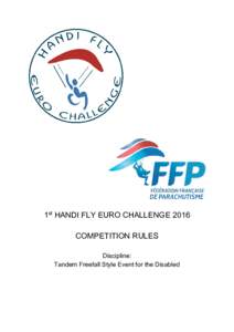 1st HANDI FLY EURO CHALLENGE 2016 COMPETITION RULES Discipline: Tandem Freefall Style Event for the Disabled  I.