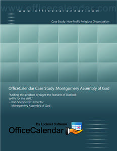 Case Study: Non-Profit, Religious Organization  OfficeCalendar Case Study: Montgomery Assembly of God “Adding this product brought the features of Outlook to life for the staff.” -- Bob Shepperd, IT Director