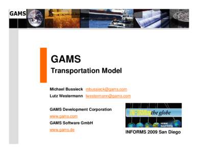 GAMS Transportation Model Michael Bussieck [removed] Lutz Westermann [removed] GAMS Development Corporation www.gams.com