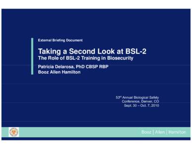 External Briefing Document  Taking a Second Look at BSL-2 The Role of BSL-2 Training in Biosecurity Patricia Delarosa, PhD CBSP C S RBP