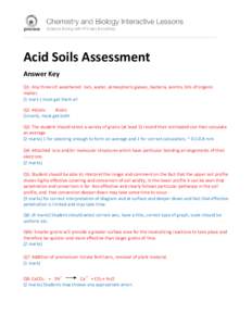    Acid Soils Assessment  Answer Key  Q1: Any three of; weathered  rock, water, atmospheric gasses, bacteria, worms, bits of organic  matter. 