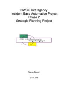 NWCG Interagency Incident Base Automation Project Phase 2 Strategic Planning Project  Status Report