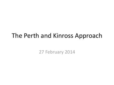 The Perth and Kinross Approach 27 February 2014 Early Years Strategy