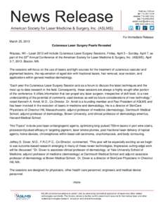 For Immediate Release March 25, 2013 Cutaneous Laser Surgery Pearls Revealed Wausau, WI – Laser 2013 will include Cutaneous Laser Surgery Sessions, Friday, April 5 – Sunday, April 7, as part of the 33rd Annual Confer