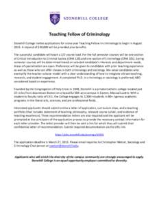 Teaching Fellow of Criminology Stonehill College invites applications for a one year Teaching Fellow in criminology to begin in August[removed]A stipend of $30,000 will be provided plus benefits. The successful candidate w