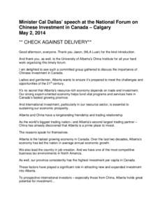 Minister Cal Dallas’ speech at the National Forum on Chinese Investment in Canada – Calgary May 2, 2014 ** CHECK AGAINST DELIVERY** Good afternoon, everyone. Thank you Jason, (MLA Luan) for the kind introduction. And