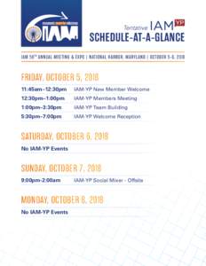 Tentative  SCHEDULE-AT-A-GLANCE IAM 56 TH ANNUAL MEETING & EXPO | NATIONAL HARBOR, MARYLAND | OCTOBER 5-8, 2018  FRIDAY, OCTOBER 5, 2018