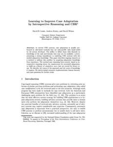 Learning to Improve Case Adaptation by Introspective Reasoning and CBR? David B. Leake, Andrew Kinley, and David Wilson Computer Science Department Lindley Hall 215, Indiana University Bloomington, IN 47405, U.S.A.