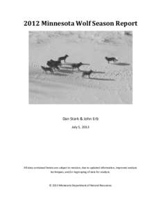 2012 Minnesota Wolf Season Report  Dan Stark & John Erb July 5, 2013  All data contained herein are subject to revision, due to updated information, improved analysis