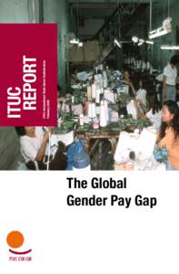 The Global Gender Pay Gap ITUC, International Trade Union Confederation February 2008 ITUC, International Trade Union Confederation
