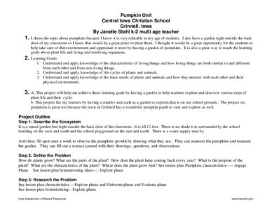 Pumpkin Unit Central Iowa Christian School Grinnell, Iowa By Janelle Stahl k-2 multi age teacher  1. I chose the topic about pumpkins because I know it is very relatable to my age of students.