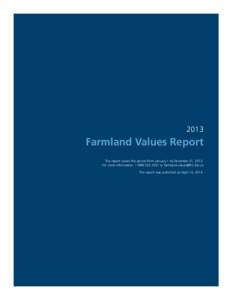2013  Farmland Values Report This report covers the period from January 1 to December 31, 2013. For more information: [removed]or [removed] This report was published on April 14, 2014.